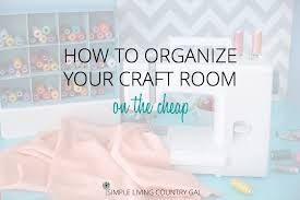 Have a box for keep, toss, and donate. Craft Room Organization Tips On The Cheap Simple Living Country Gal