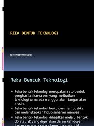 Reka bentuk ialah suatu cabaran mendapatkan idea baru dan menyatukan benda dalam cara baru. Bab4 Perekaan Reka Bentuk Teknologi