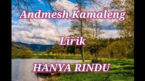 Berikut ini chord dan lirik lagu hanya rindu yang dinyanyikan oleh andmesh, lengkap dengan video klipnya. Andmesh Kamaleng Hanya Rindu Lirik Youtube