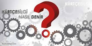 kurtcede iyi gunler nasil denir kurtce bilgi