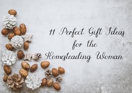 Finding the perfect gift can be a difficult task since many people don't know how to properly choose a gift. 11 Perfect Gift Ideas For The Homesteading Woman Oak Hill Homestead