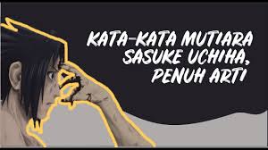 / dalam artikel ini admin akan mengulas . 27 Kata Kata Bijak Sasuke Uchiha Penuh Makna Memorable With Us