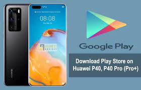 Download Google Play Store Gms On Huawei P40 P40 Pro Or P40 Pro Huawei Advices
