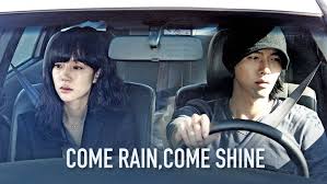 Come rain, come shine we break what's not broken close what is open cause somebody said so we fall in line we take what's not stolen we fake what we're feeling we beg for what's already ours i will remind you and you will me yeah i'll come and find. Come Rain Come Shine Korean Movies