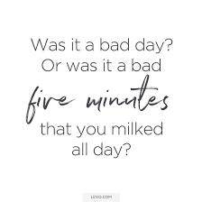  Perspective Is A Powerful Thing Stop And Think How Bad Were Those 5 Minutes Really Http Levo Im 1n1wsxp Bad Day Quotes Tough Quote Steps Quotes