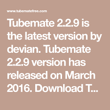 Tubemate 2 2 9 Is The Latest Version By Devian Tubemate 2 2 9 Version Has Released On March 2016 Download Video Downloader App Mp3 Download App Download App