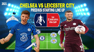 Man city's late turnaround against chelsea. Prediction Starting Line Up Chelsea Vs Leicester City Final Fa Cup 2021 Big Match Prediksi Youtube