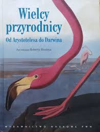 red. Robert Huxley Wielcy przyrodnicy. Od Arystotelesa do Darwina