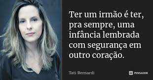 Ter Um Irmao E Ter Pra Sempre Uma Tati Bernardi
