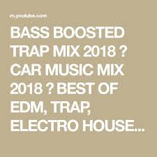 песня а нам сегодня 50 еще не вечер скачать бесплатно Bass Boosted Trap Mix 2018 Car Music Mix 2018 Best Of Edm Trap Electro House 2018 Mix Youtube In 2020 Music Mix Cars Music Edm