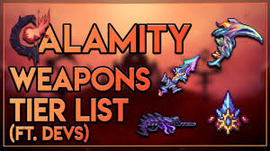 Weapons/table also has a consolidated table for all weapons (warning: Calamity Tier List Calamity Tier List Maker Tier List