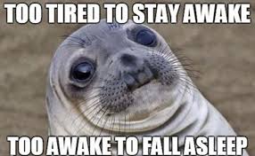 37 Best Exhausted Memes Too Tired To Stay Awake Too Awake To Fall Asleep Funny Memes Memes Awkward Moments