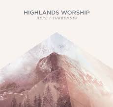 Music Review Here I Surrender Highlands Worship Step