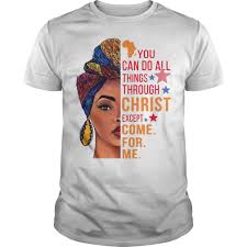 Official You Can Do All Things Through Christ Except Come For Me Shirt Womens Shirts Shirts Trending Shirts