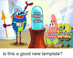 Start customizing your meme by selecting a meme template to customize, then let our meme template maker get the job rolling. 25 Best Memes About Spongebob Meme Template Spongebob Meme Template Memes