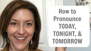 Leave a vote for your preferred pronunciation. How To Pronounce Today Tonight Tomorrow American English Pronunciation Lesson Youtube