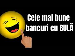 Printre cele mai savurate bancuri romanesti se numara bancurile bu bula,itic sau strula. Cele Mai Bune Bancuri Cu BulÄƒ