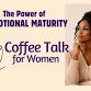 Coffee Talk for Women: The Power of Emotional Maturity