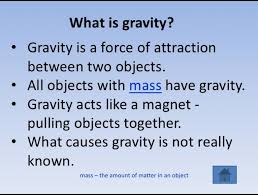 It is by far the weakest force known in nature and thus plays no role in determining the internal properties of everyday matter. What Is Gravity In Science Know It Info
