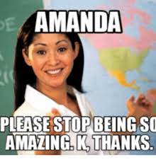 Amanda Please Stop Being So Amazinglk Thanks Amanda Meme On Me Me