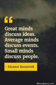 Enjoy reading and share 67 famous quotes about small minds with everyone. Great Minds Discuss Ideas Average Minds Discuss Events Small Minds Discuss People What Kin Great Minds Discuss Ideas Small Minds Discuss People Life Quotes