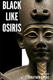 Black Like Osiris: Decoding Black Symbolism in Ancient Egypt: Owens,  Jonathan H: 9798870246901: Amazon.com: Books