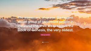 ― chinua achebe, quote from things fall apart. Chinua Achebe Quote The Women Are Of Course The Biggest Single Group Of Oppressed People In The World And If We Are To Believe The Book O