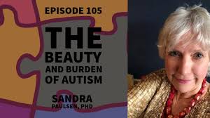 Episode 105 : The Beauty and Burden of Autism with Dr. Sandra Paulsen