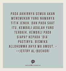 Pada Akhirnya Semua Akan Menemukan Yang Namanya Titik Jenuh Dan Pada Saat Itu Kembali Adalah Yang Terbaik Kembali Wisdom Quotes My Life Quotes Life Quotes