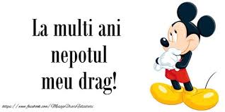 Felicitari Pentru Copii La Multi Ani Nepotul Meu Drag Mesajeurarifelicitari Com Mickey Mouse Happy Birthday Birthday