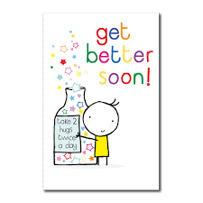 This idiom is used to express hope that the listener will soon recover from illness. Get Better Soon Card Cardzone