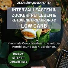 Intervallfasten Und Zuckerfrei Leben Und Ketogene Ernahrung Und Low Carb Maximale Gewichtsabnahme Mit Der Ko Rezepte Abnehmen Intervallfasten Zuckerfrei Leben