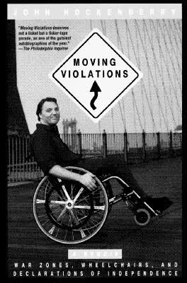 Moving Violations: War Zones, Wheelchairs, and Declarations of Independence  by John Hockenberry | Goodreads
