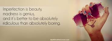 Imperfection Is Beauty My Facebook Time Line Covers Facebook Cover Quotes Facebook Cover Photos Quotes Imperfection Is Beauty