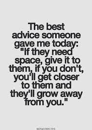 If your partner asks for space, give it to them. Giving Someone Space Quotes Quotesgram