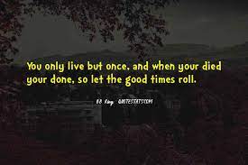Top 99 Quotes About You Only Live Once Famous Quotes Sayings About You Only Live Once