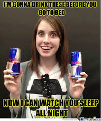 Watch You Sleep Meme Slapcaption Com Overly Attached Girlfriend Girlfriend Meme Overly Obsessed Girlfriend