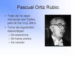 Pascual ortiz rubio fue un político, geógrafo e historiador mexicano que ocupó la presidencia de la república entre 1930 y 1932. Plutarco Elas Calles El Maximato Lvaro Obregn Maximato