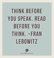 1448 copy quote before you speak, listen. Think Before You Speak Read Before You Think Fran Lebowitz Think Before You Speak Cool Words Wise Quotes