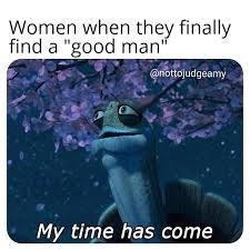 Women When They Finally Find A Good Man Meme Ahseeit