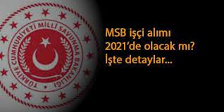 Milli savunma bakanlığı (msb) bünyesine işçi alımı yapılacağı duyuruldu. Msb Isci Alimi 2021 De Olacak Mi Msb Isci Alimlarinda Son Durum
