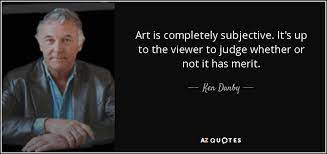 Find the perfect quotation, share the best one or create your own! Ken Danby Quote Art Is Completely Subjective It S Up To The Viewer To