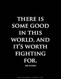 Heartfelt Quotes There Is Some Good In This World And It S Worth Fighting For J R R Tolkien Lotr Quotes Heartfelt Quotes Book Quotes