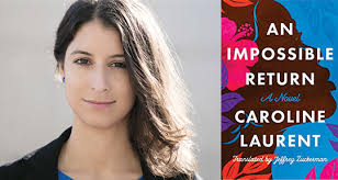 Anger as Purpose: On Caroline Laurent's An Impossible Return