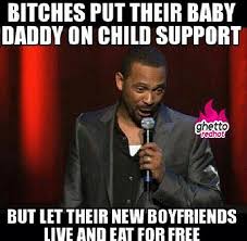 Baby Daddy Child Support Jpg 500 488 Baby Mama Drama Quotes Baby Momma Drama Baby Daddy Humor