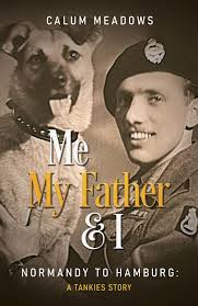 Me, My Father and I: Normandy to Hamburg eBook by Calum Meadows