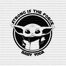 strong is the force svg baby yoda mandalorian child png star wars buy t shirt design artwork instrument de coloriage avec visage