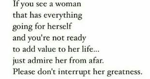 If You See A Woman That Has Everything Going For Herself Quotes To Live By Good Woman Quotes Beautiful Quotes