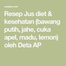 Resep Jus Diet Kesehatan Bawang Putih Jahe Cuka Apel Madu Lemon Oleh Deta Ap Recipe Diet Jus Cuka