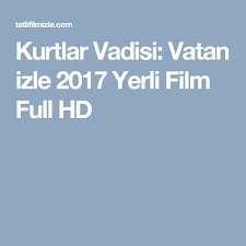 kurtlar vadisi vatan izle 2017 yerli film full hd film kurt izleme